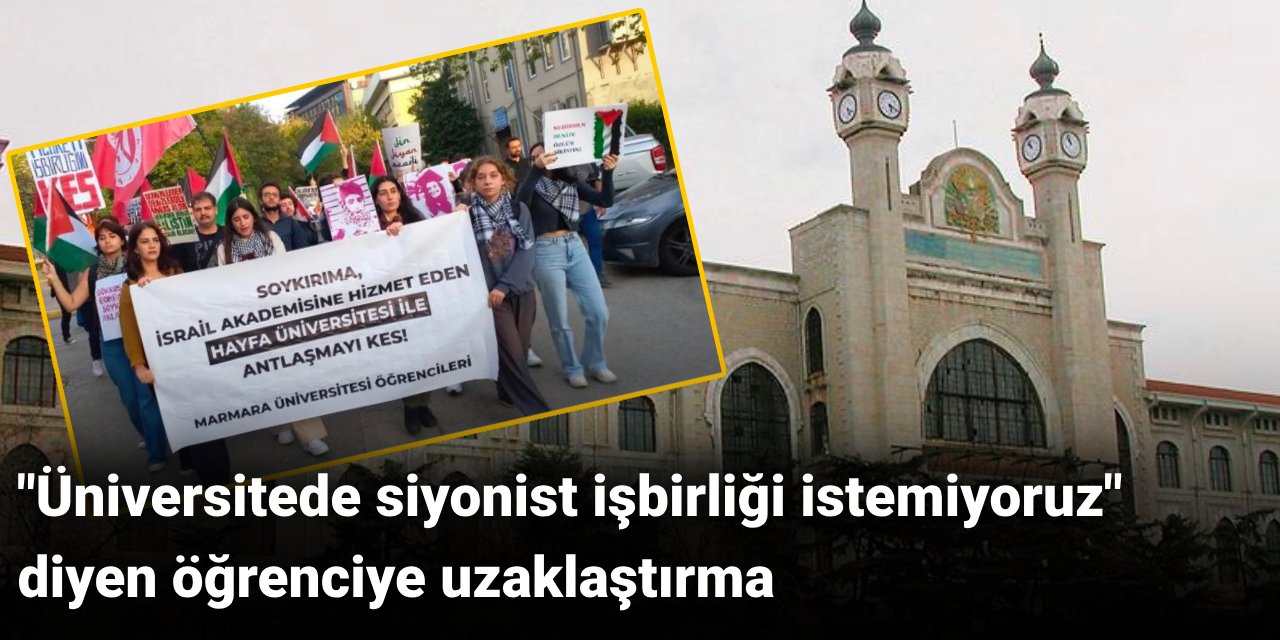 "Üniversitede siyonist işbirliği istemiyoruz" diyen öğrenciye uzaklaştırma