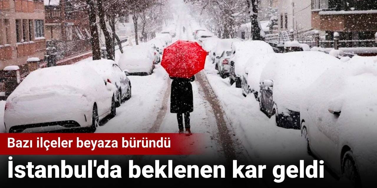 İstanbul'da beklenen kar geldi: Bazı ilçeler beyaza büründü