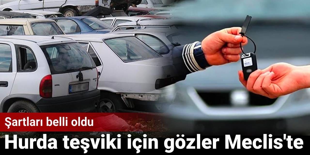 Hurda teşviki için gözler Meclis'te: Şartları belli oldu