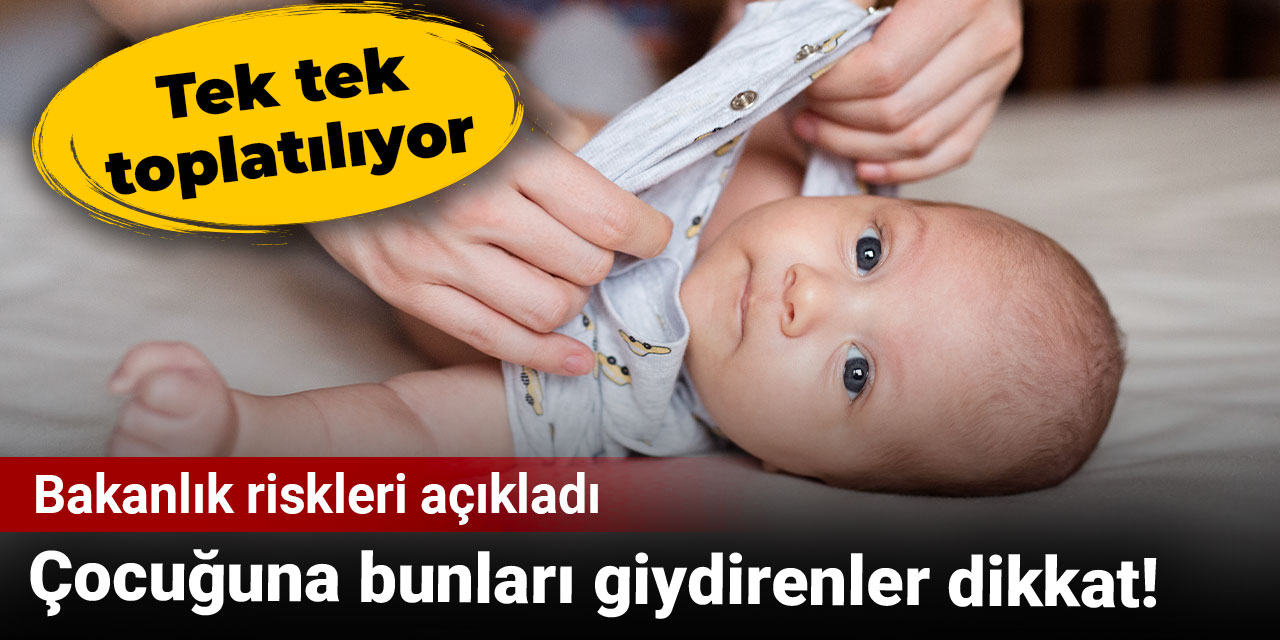 Çocuğuna bunları giydirenler dikkat: Bakanlık riskleri açıkladı