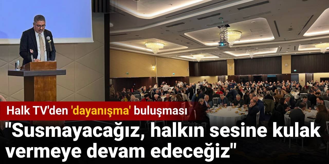 Halk TV'den 'dayanışma' buluşması: Susmayacağız, halkın sesine kulak vermeye devam edeceğiz