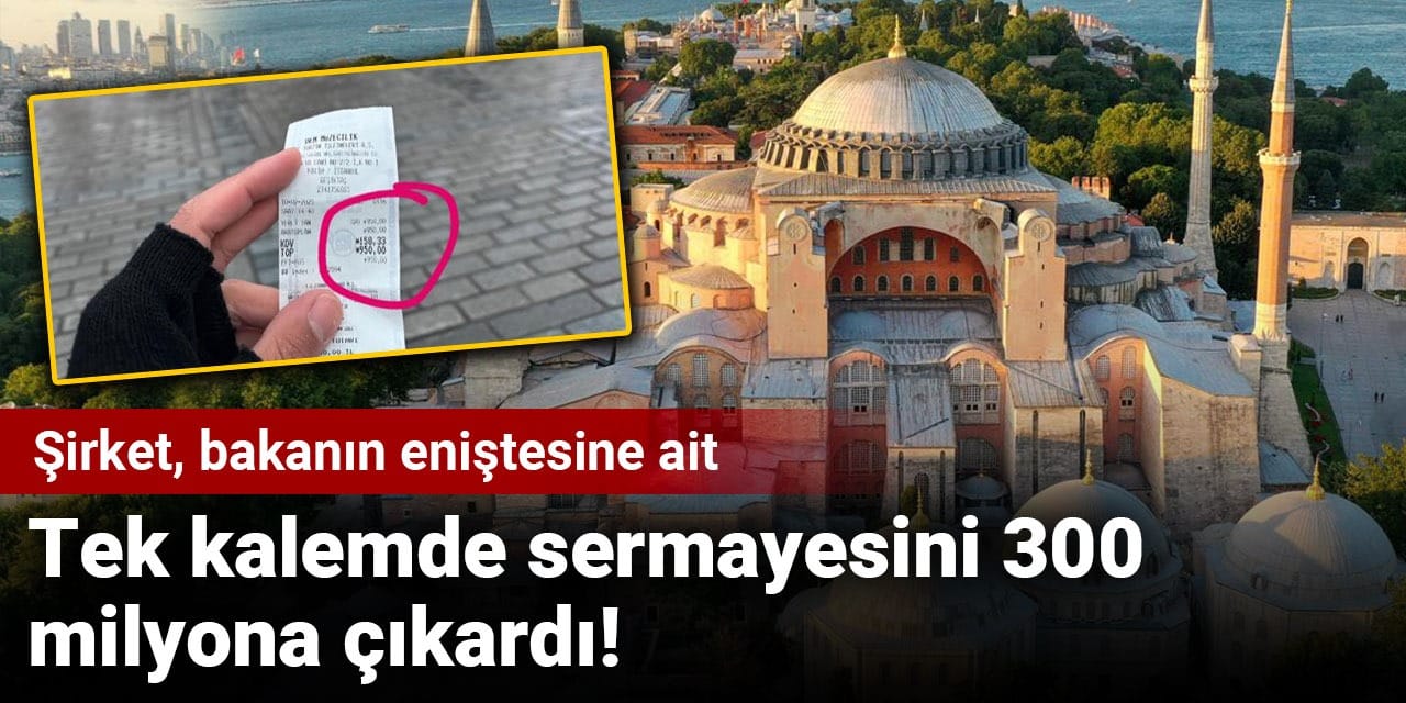 Şirket, bakanın eniştesine ait! Tek kalemde sermayesini 300 milyona çıkardı!