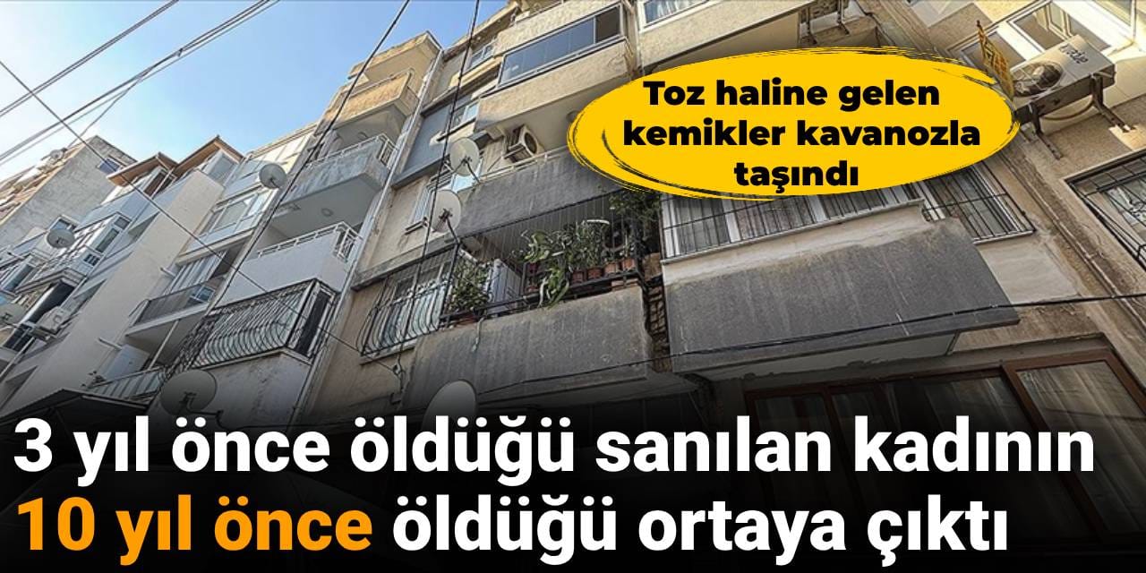 3 yıl önce öldüğü sanılan kadının 10 yıl önce öldüğü ortaya çıktı