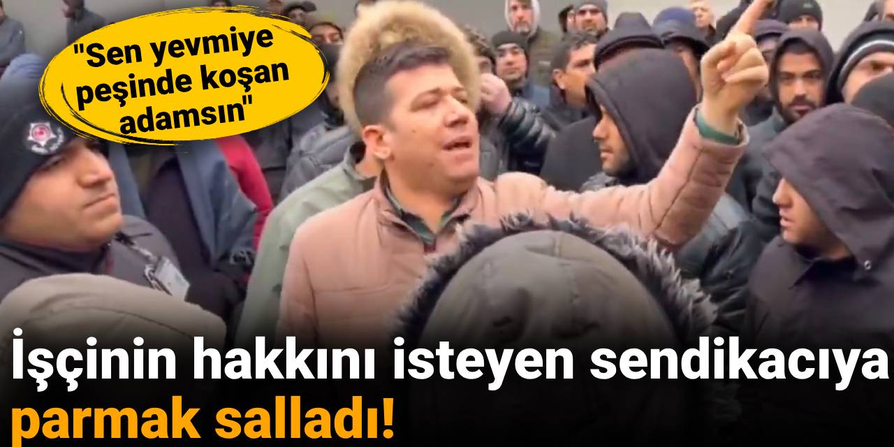İşçinin hakkını isteyen sendikacıya parmak salladı!