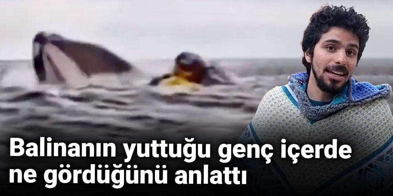 Balinanın yuttuğu genç içerde ne gördüğünü anlattı