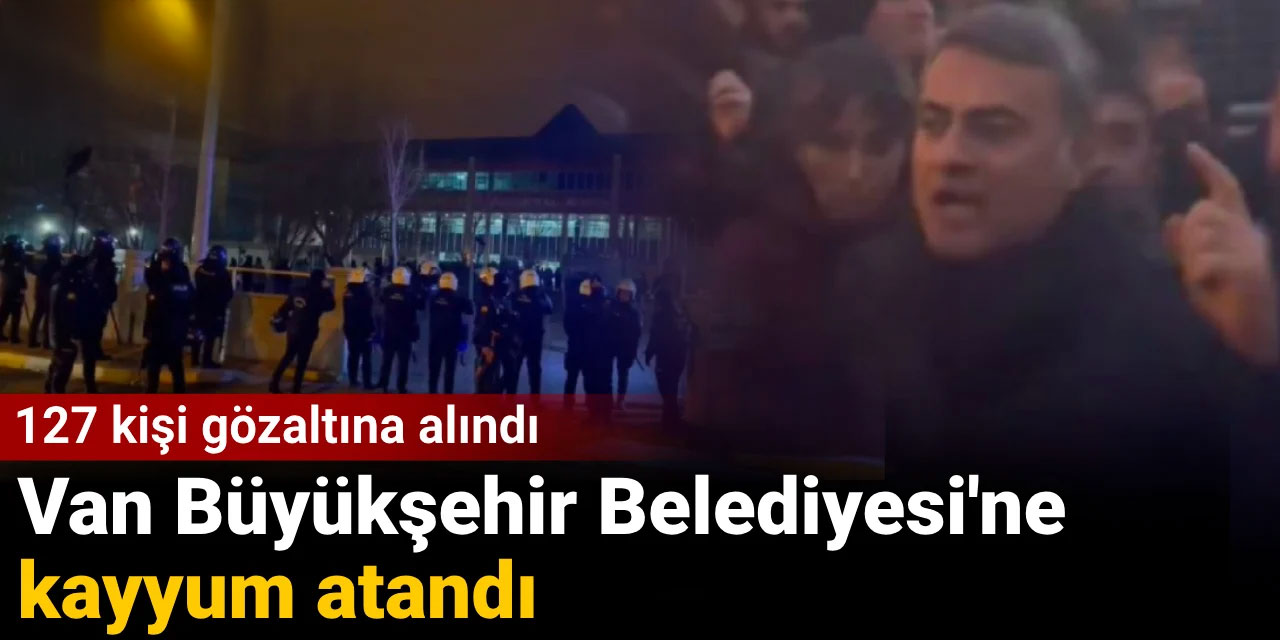 Van Büyükşehir Belediyesi'ne kayyum atandı: Polis belediye binasına girdi 127 kişi gözaltına alındı