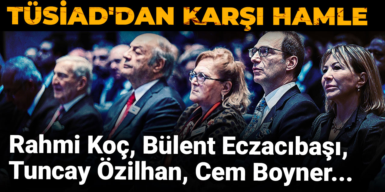 TÜSİAD'tan karşı hamle! Rahmi Koç, Bülent Eczacıbaşı, Tuncay Özilhan, Cem Boyner...