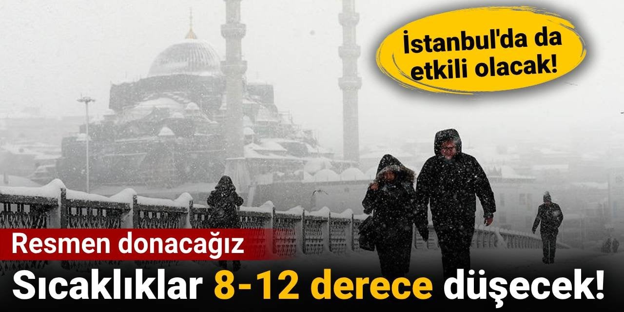 Resmen donacağız: Sıcaklıklar 8-12 derece düşecek!