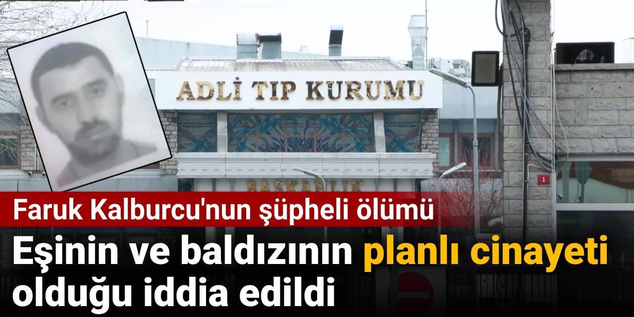 Faruk Kalburcu'nun şüpheli ölümü: Eş ile baldızın planlı cinayeti mi?