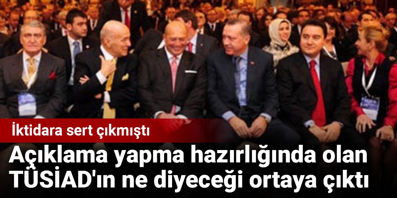 İktidara sert çıkmıştı: Açıklama yapma hazırlığında olan TÜSİAD'ın ne diyeceği ortaya çıktı