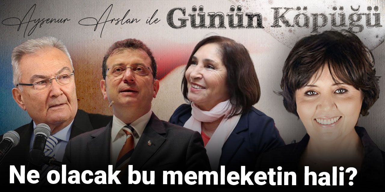 Ayşenur Arslan Günün Köpüğü'nde yazdı: Ne olacak bu memleketin hali?