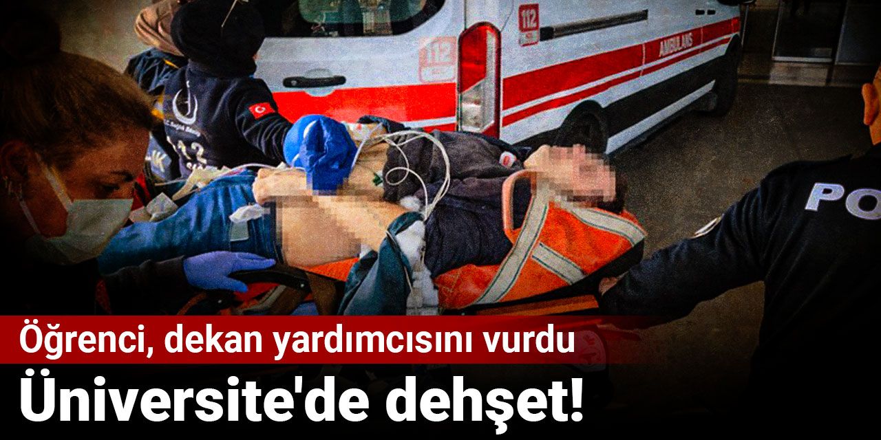 SON DAKİKA! Üniversite'de dehşet! Öğrenci, dekan yardımcısını vurdu