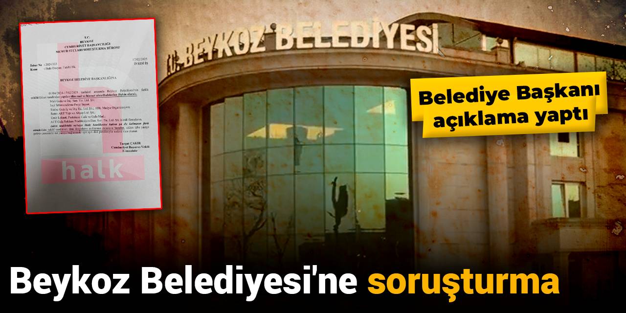 Beykoz Belediyesi'ne soruşturma