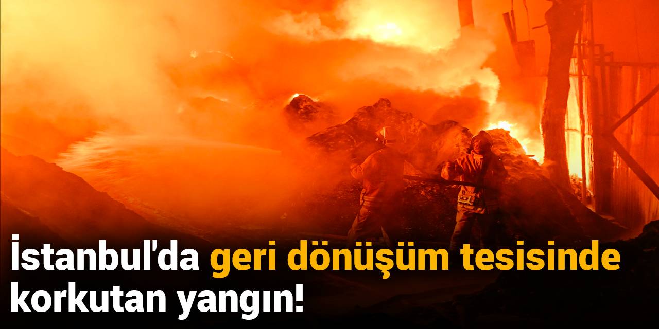 Avcılar'da geri dönüşüm tesisinde yangın!