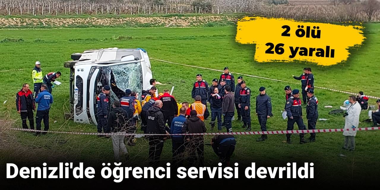 Denizli'de öğrenci servisi devrildi: 2 ölü 26 yaralı