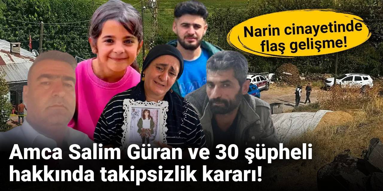 Narin cinayetinde flaş gelişme: Amca Salim Güran ve 30 şüpheli hakkında takipsizlik kararı