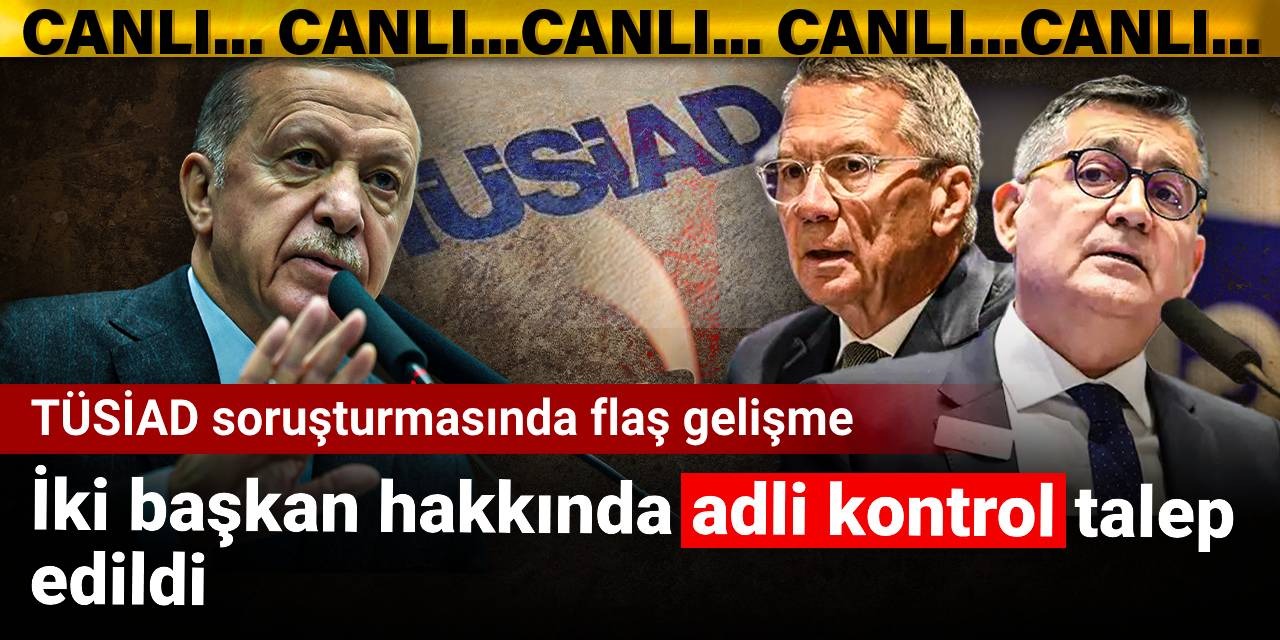 SON DAKİKA! TÜSİAD Başkanı'na soruşturma