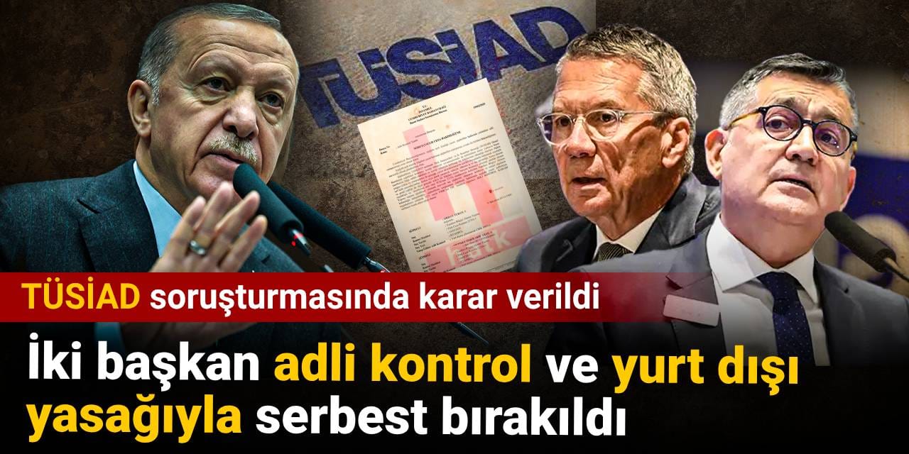 SON DAKİKA! TÜSİAD soruşturmasında karar verildi: Adli kontrolle serbest bırakıldılar