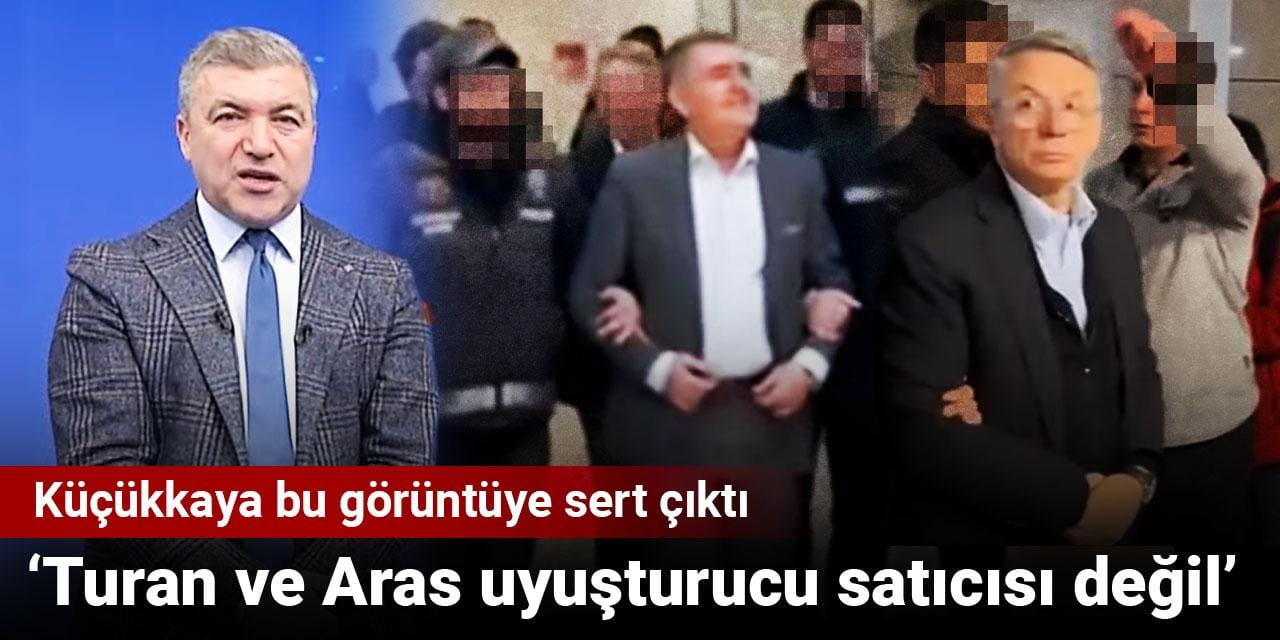 Küçükkaya bu görüntüye sert çıktı: Turan ve Aras uyuşturucu satıcısı değil