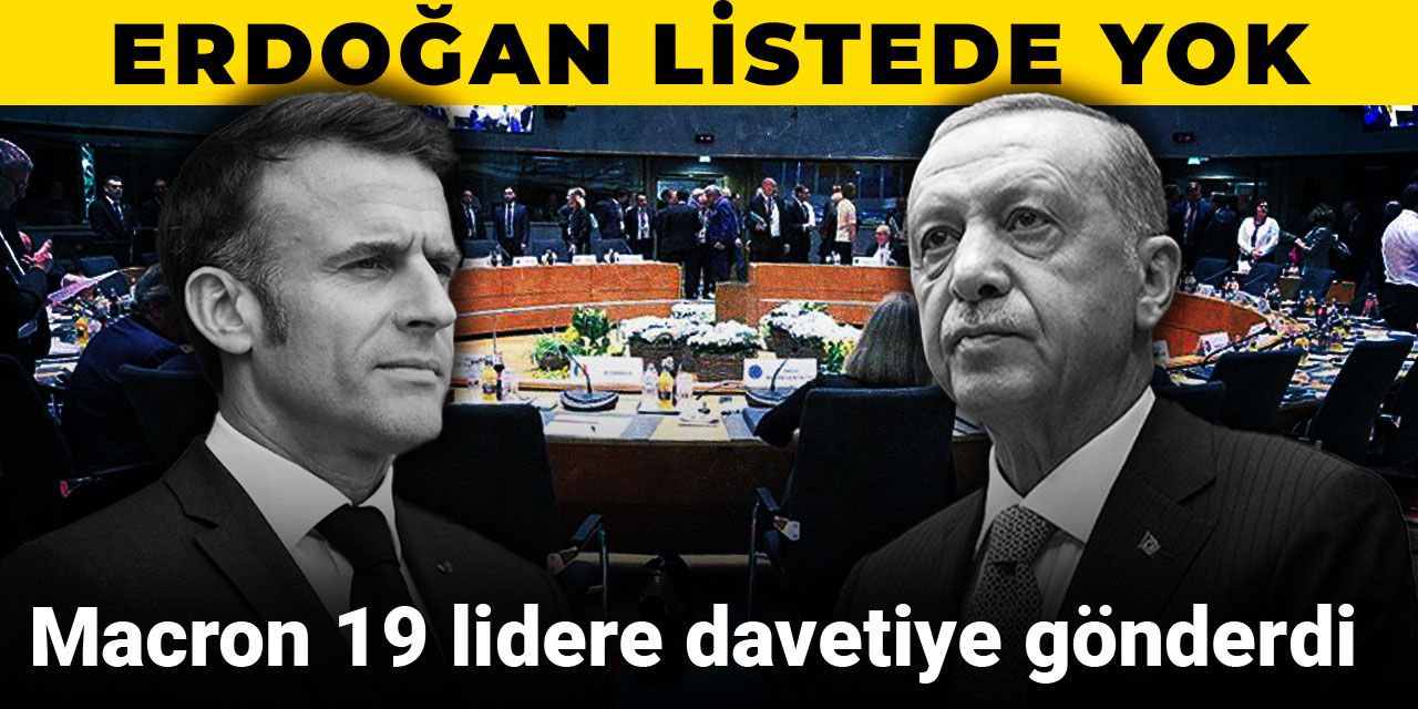 Macron 19 lidere davetiye gönderdi: Erdoğan listede yok