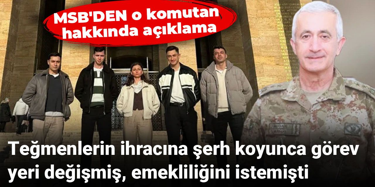 SON DAKİKA! Teğmenlerin ihracına şerh koyan komutan emekliliğini istemişti MSB'den açıklama geldi