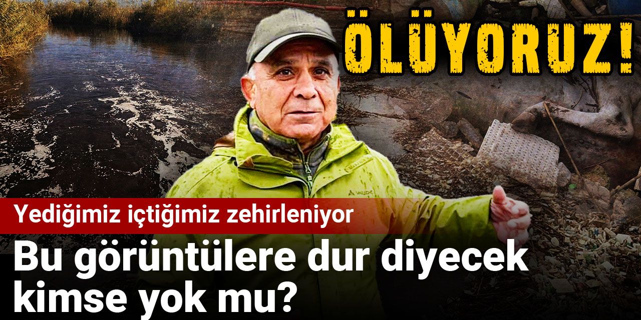 Ölüyoruz yediğimiz içtiğimiz zehirleniyor! Bu görüntülere dur diyecek kimse yok mu?