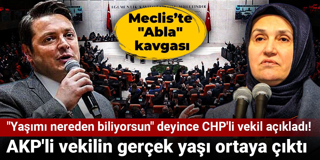 Mecliste "Abla" kavgası: AKP'li vekilin gerçek yaşı ortaya çıktı