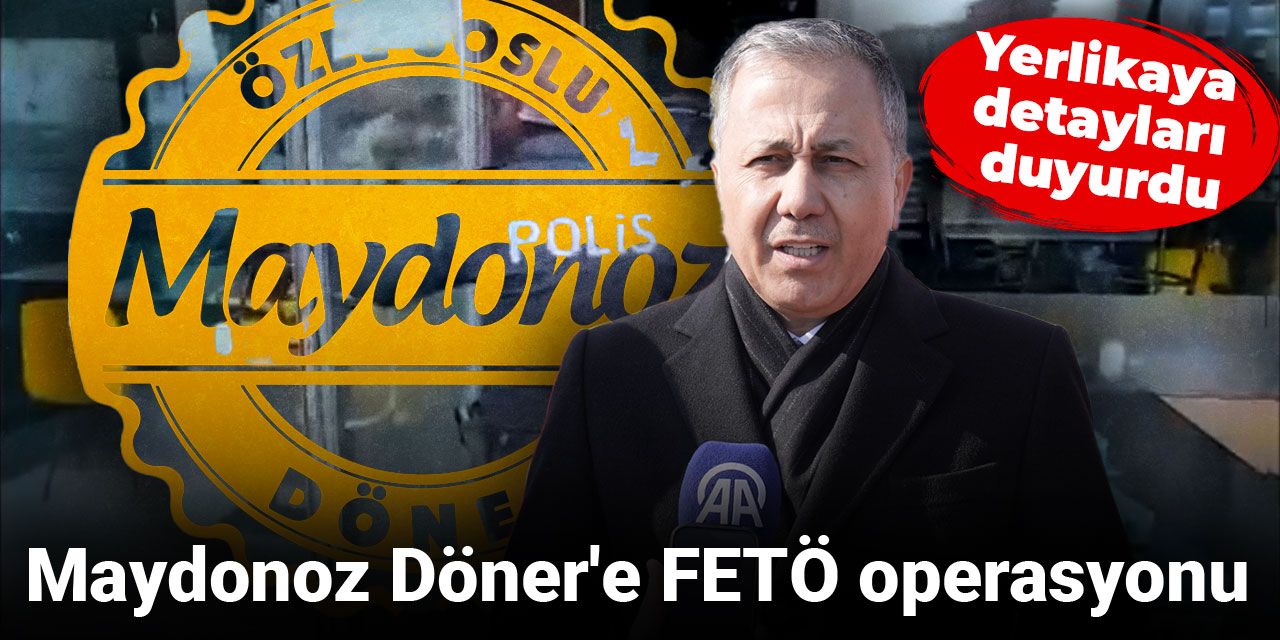 Son dakika... Maydonoz Döner'e FETÖ operasyonu: Yerlikaya detayları paylaştı