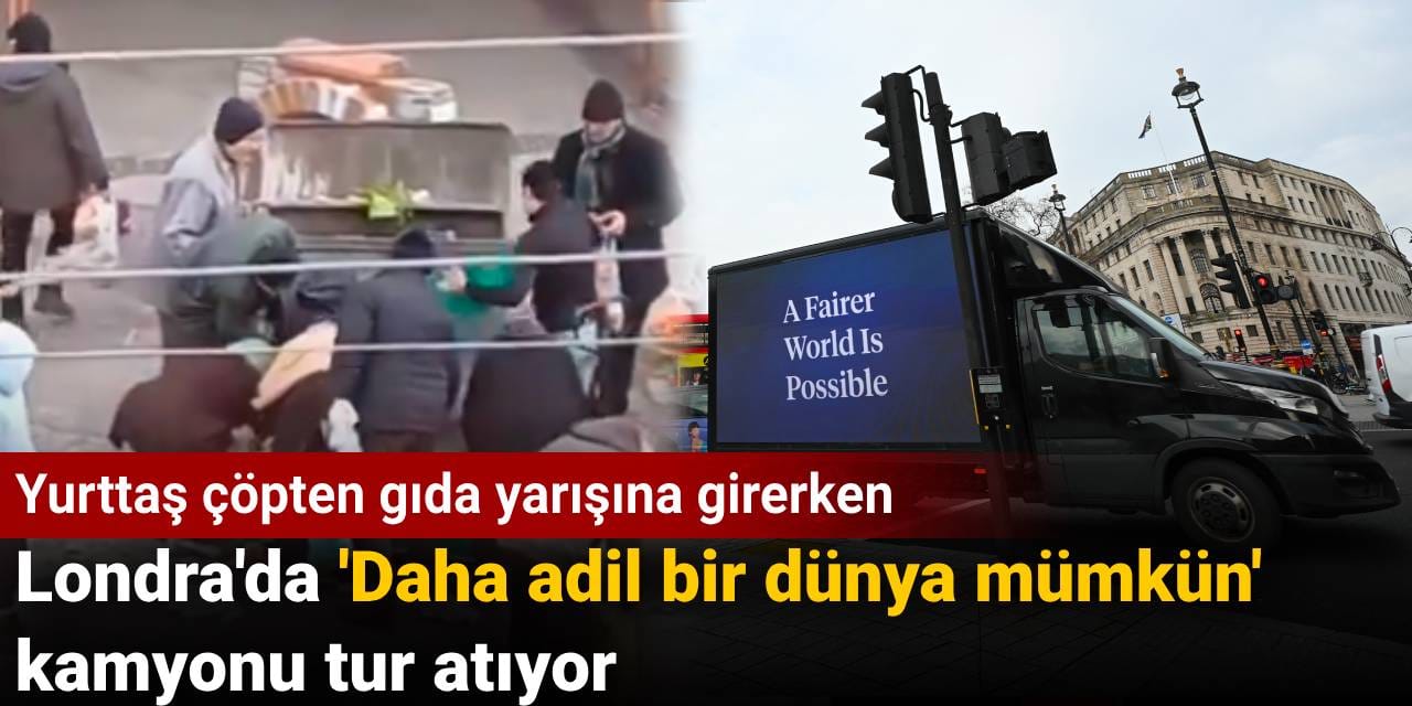 Yurttaş çöpten gıda yarışına girerken: Londra'da 'Daha adil bir dünya mümkün' kamyonu tur atıyor