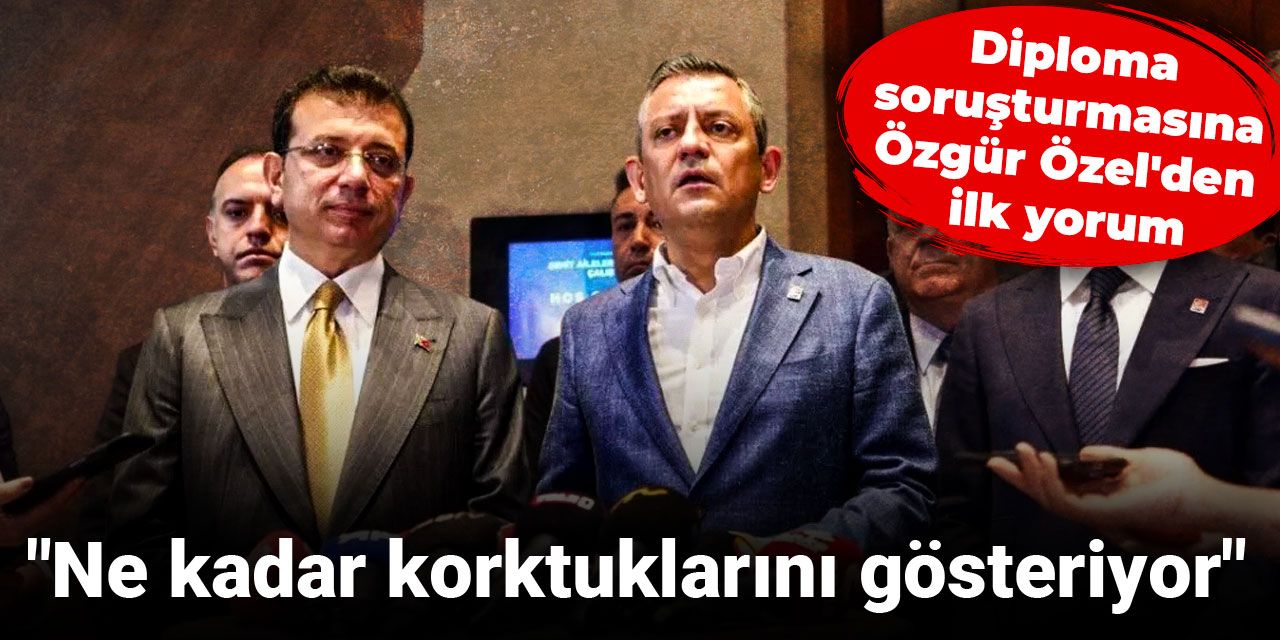 SON DAKİKA! Özgür Özel'den İmamoğlu'na diploma soruşturması tepkisi