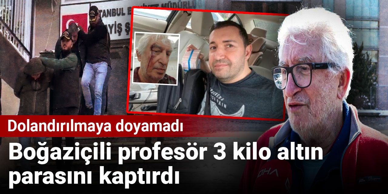 Boğaziçili profesör dolandırılmaya doyamadı: 3 kilo altın parasını kaptırdı