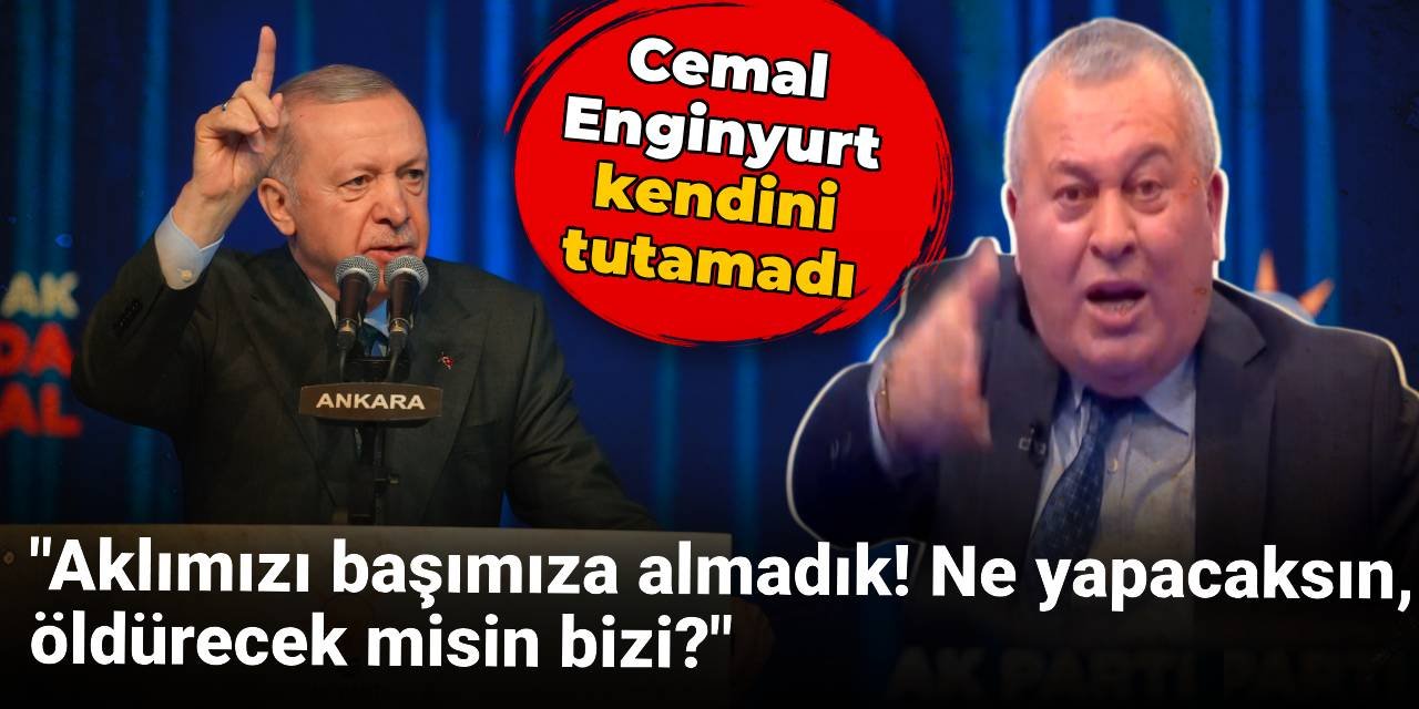 Cemal Enginyurt kendini tutamadı: Aklımızı başımıza almadık! Ne yapacaksın, öldürecek misin bizi?