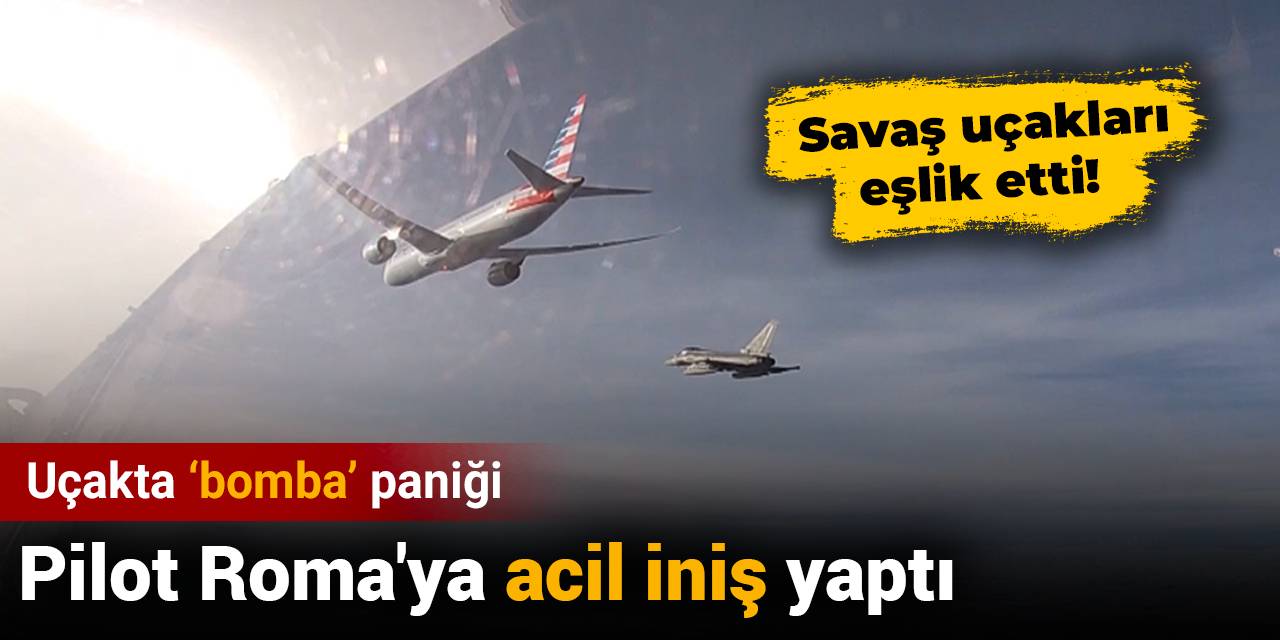 Uçakta 'bomba' paniği: Pilot Roma'ya acil iniş yaptı