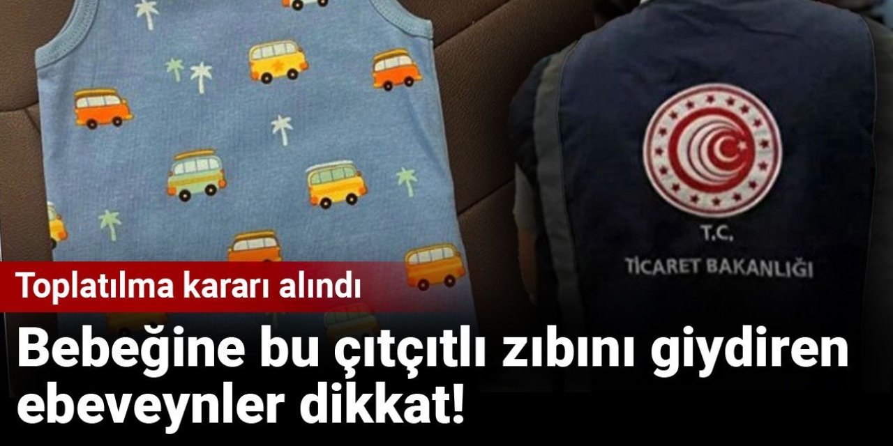 Bebeğine bu çıtçıtlı zıbını giydiren ebeveynler dikkat! Toplatılma kararı alındı