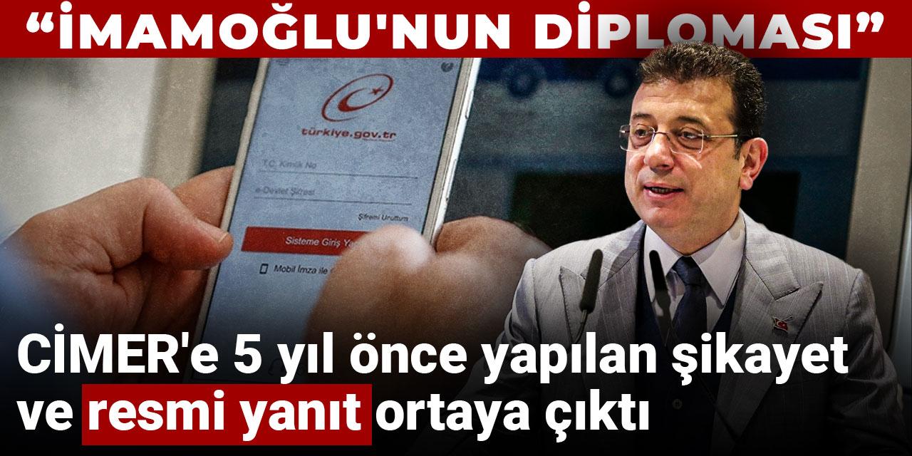 İmamoğlu'nun diploması hakkında CİMER'e 5 yıl önce yapılan şikayet ve resmi yanıt ortaya çıktı