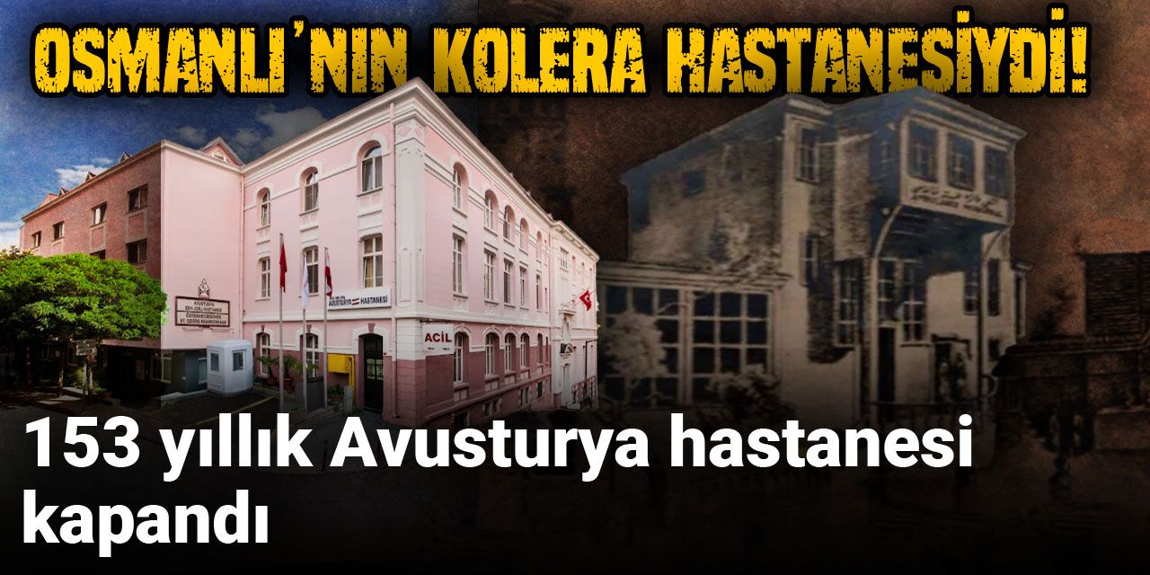 Osmanlı’nın Kolera hastanesiydi! 153 yıllık Avusturya hastanesi kapandı