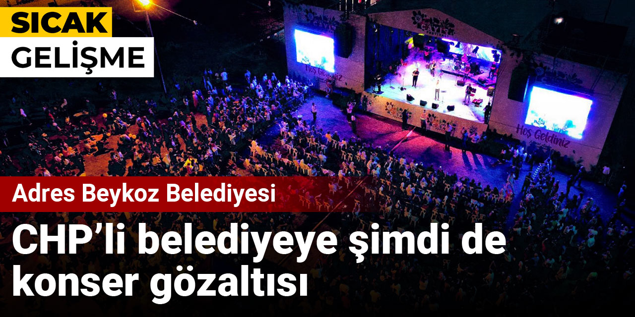 Son dakika.. Beykoz Belediyesi'ne 'konser' gözaltısı