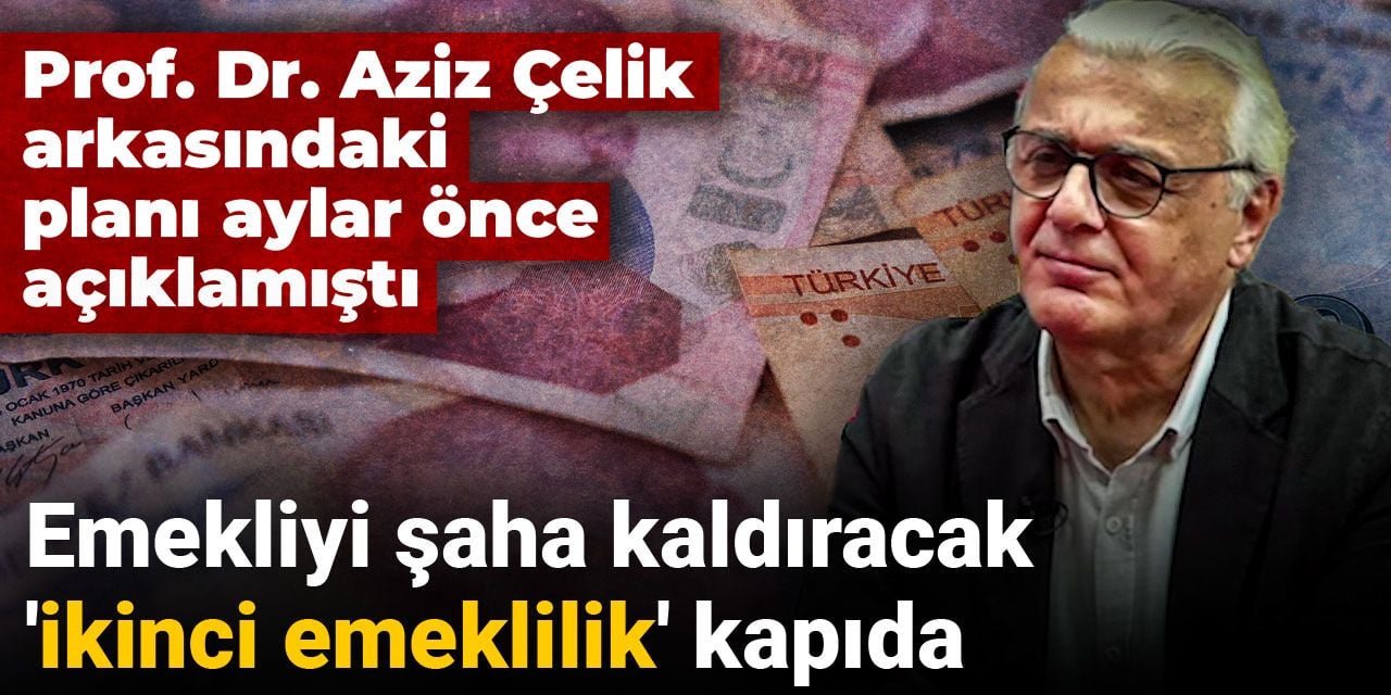 Emekliyi şaha kaldıracak 'ikinci emeklilik' kapıda: Prof. Dr. Aziz Çelik arkasındaki planı aylar önce açıklamıştı