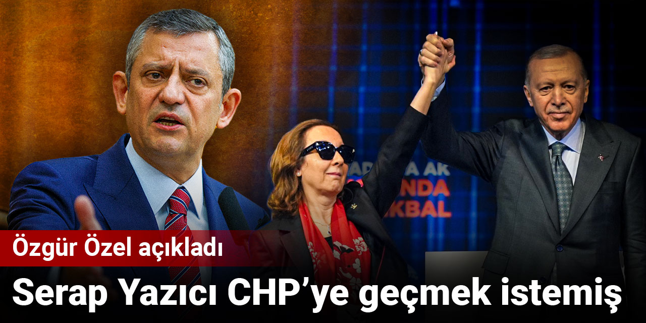 SON DAKİKA| Özgür Özel açıkladı: Serap Yazıcı CHP'ye geçmek istemiş