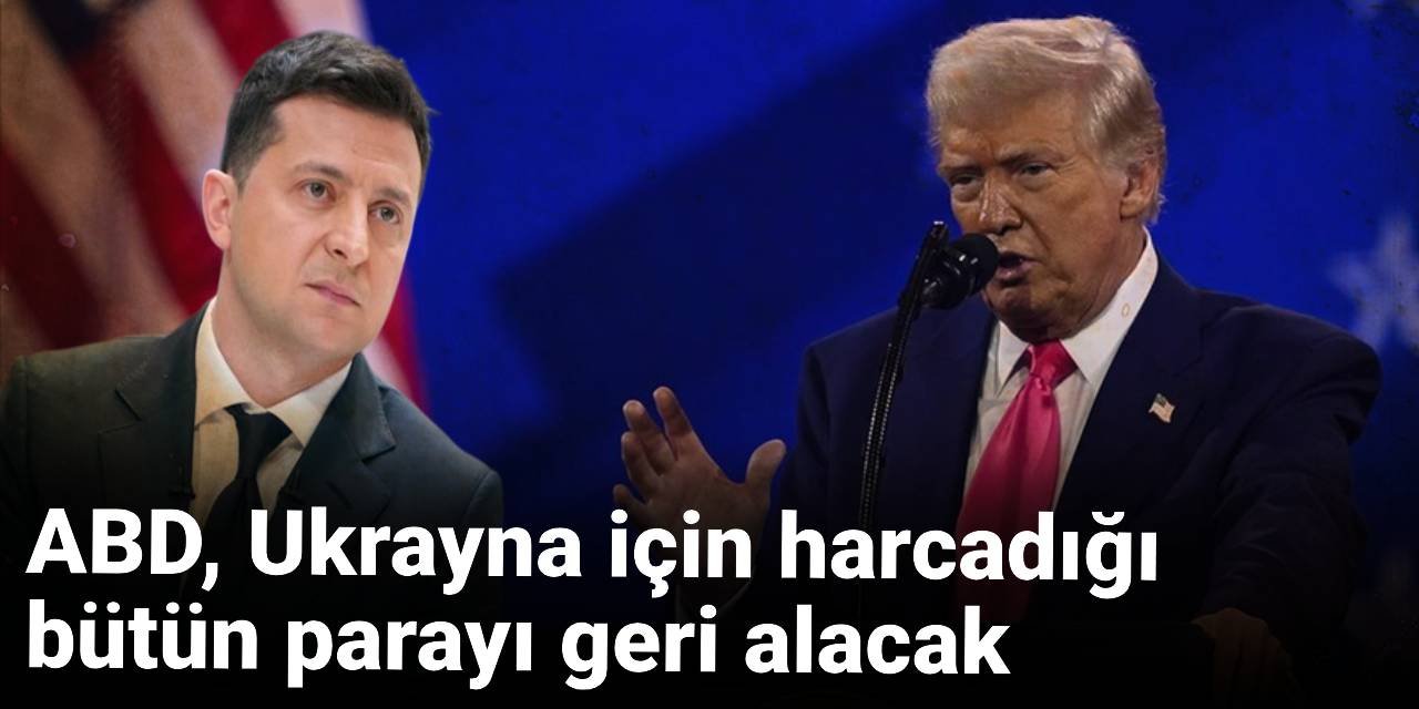 ABD Ukrayna için harcadığı bütün parayı geri alacak