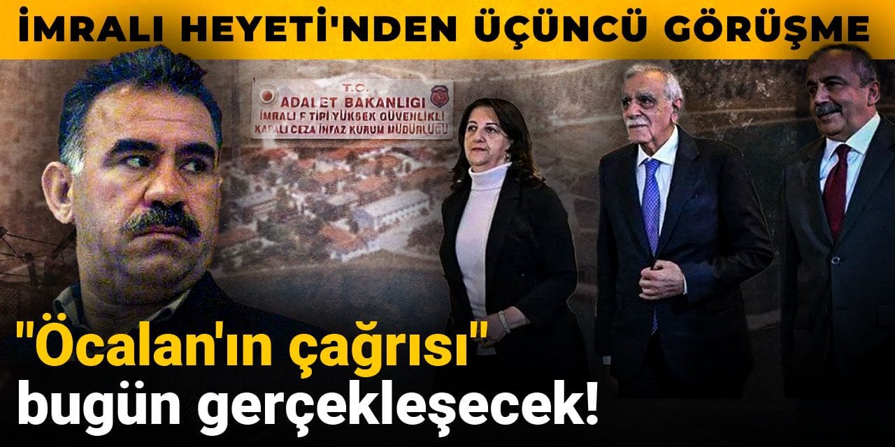 "Öcalan'ın çağrısı" bugün gerçekleşecek! İmralı Heyeti'nden üçüncü görüşme
