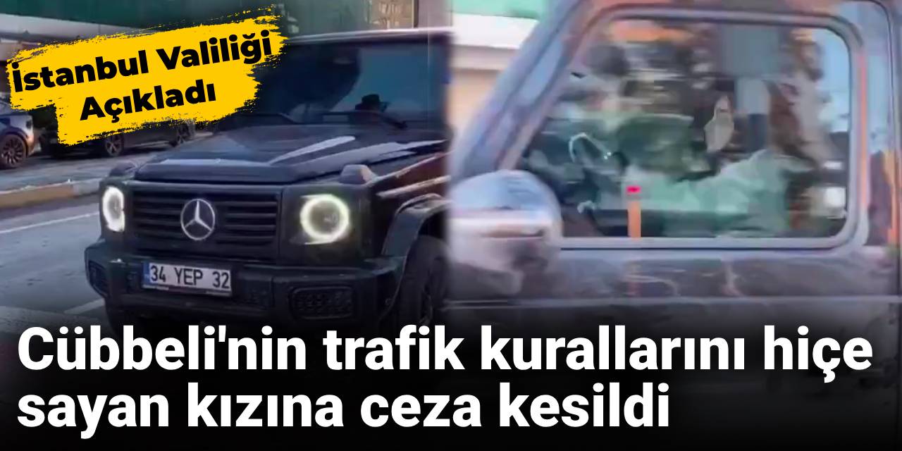 Cübbeli'nin trafik kurallarını hiçe sayan kızına ceza kesildi: İstanbul Valiliği açıkladı