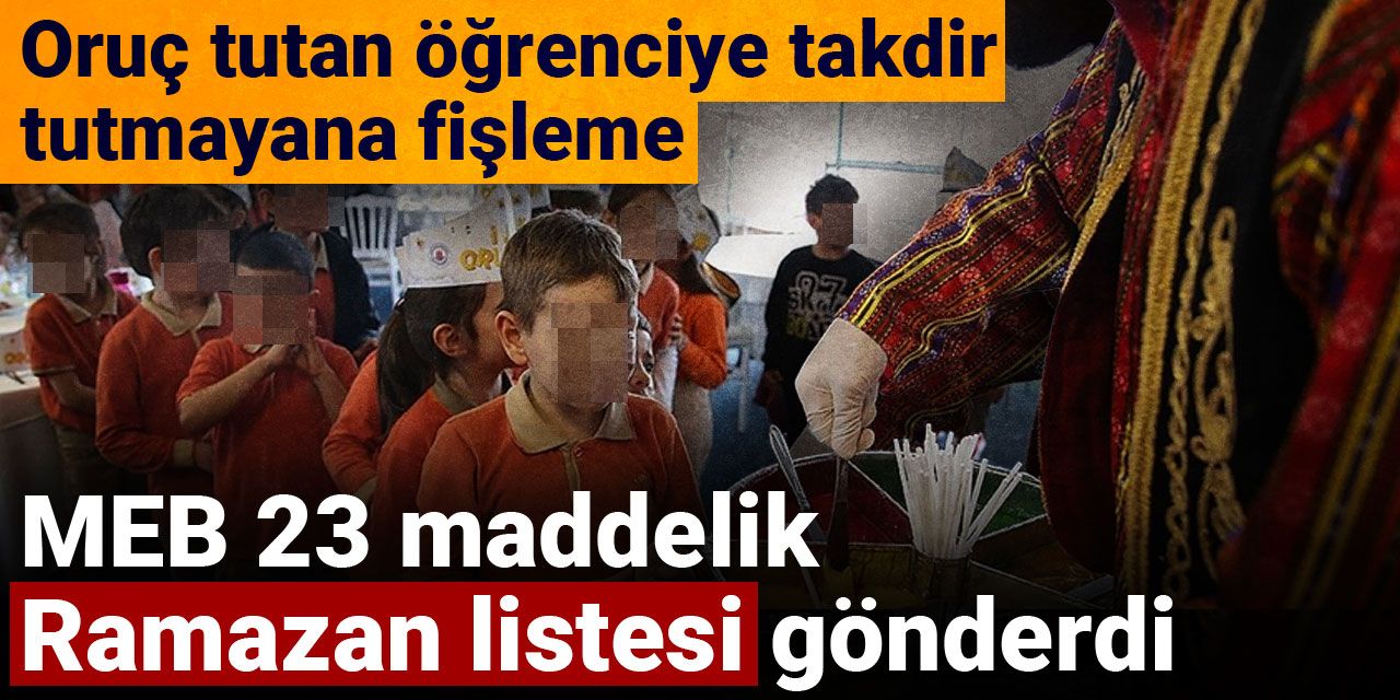 MEB 23 maddelik Ramazan listesi gönderdi: Oruç tutan öğrenciye takdir tutmayana fişleme