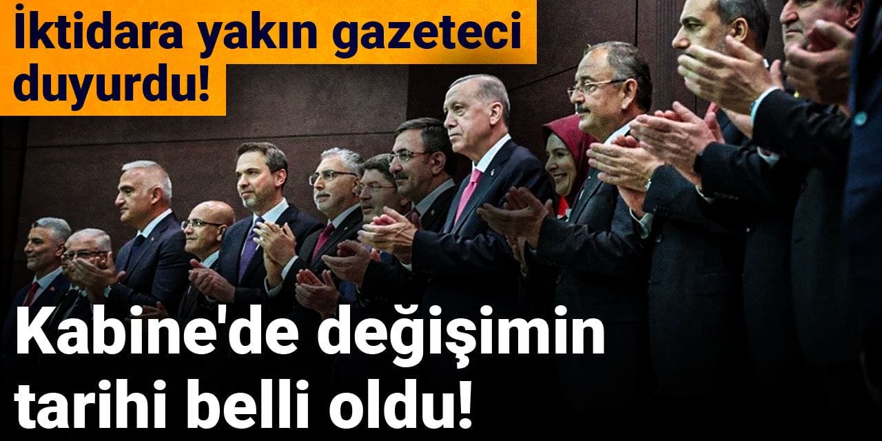 Kabine'de değişimin tarihi belli oldu! İktidara yakın gazeteci duyurdu!