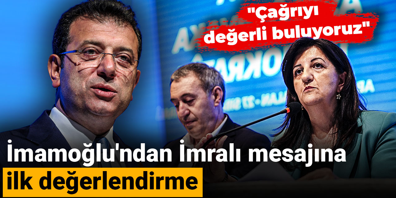 Son Dakika | İmamoğlu'ndan İmralı çağrısına ilk değerlendirme