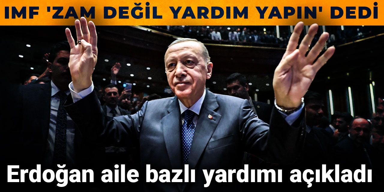 Erdoğan kongrede aile bazlı yardımı açıkladı: IMF 'zam değil yardım yapın' dedi