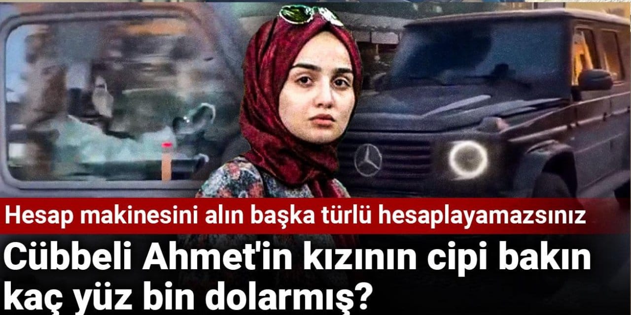 Cübbeli Ahmet'in kızının cipi bakın kaç yüz bin dolarmış? Hesap makinesini alın başka türlü hesaplayamazsınız