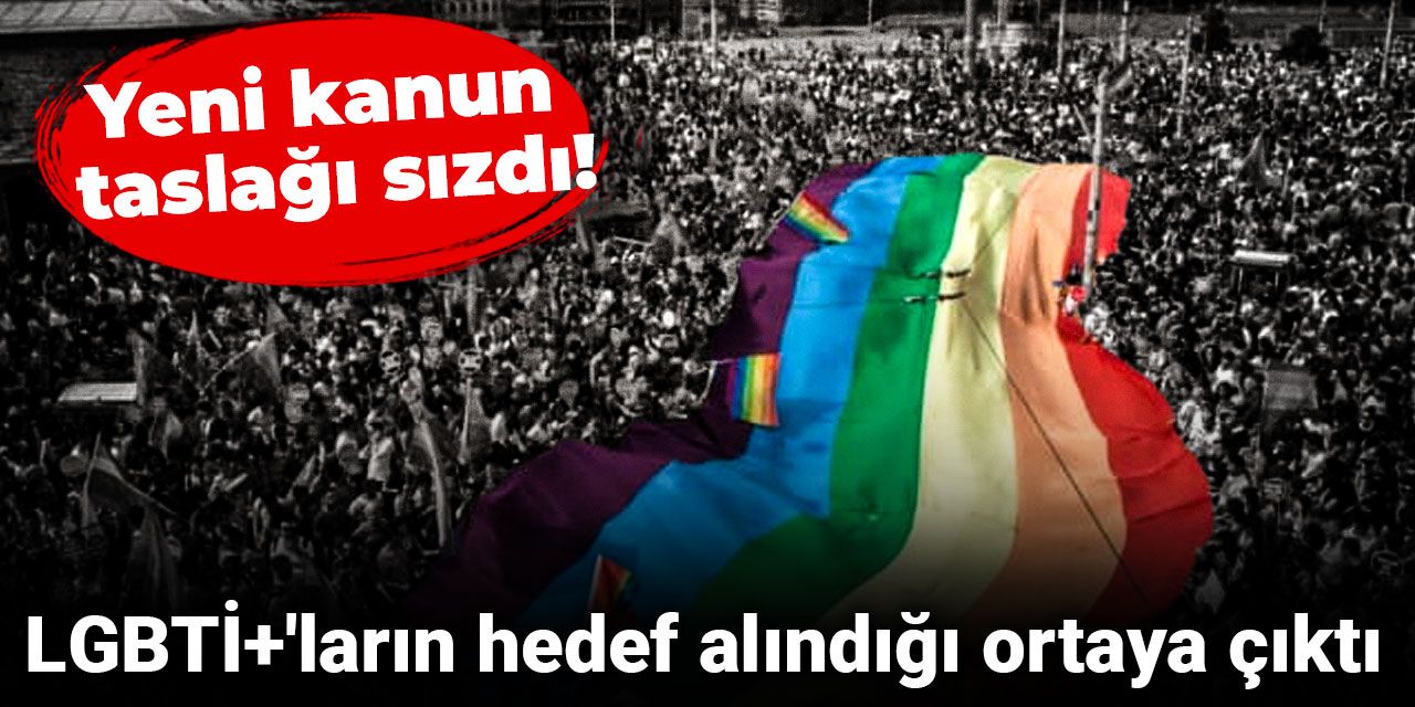 Yeni kanun taslağı sızdı! LGBT'lilerin hedef alındığı ortaya çıktı