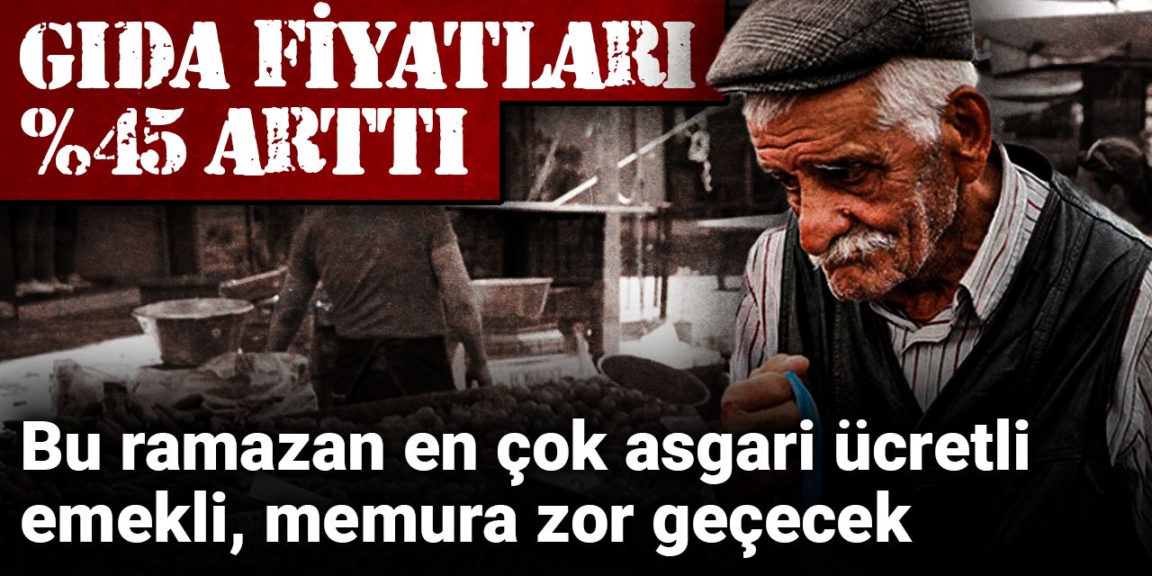 Bu ramazan en çok asgari ücretli, emekli ve memura zor geçecek