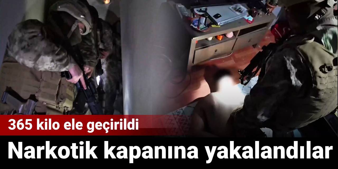 Narkotik kapanına yakalandılar: 365 kilo ele geçirildi